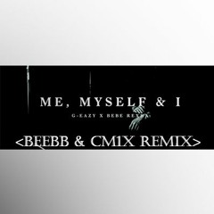 G-Eazy & Bebe RexHa - Me, Myself & I (BeeBB & CM1X Remix)