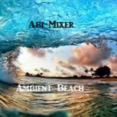 Ambient Beach (5 hours) Abi Mixer