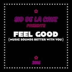 Sid De La Cruz - Feel Good (Music Sounds Better With You)