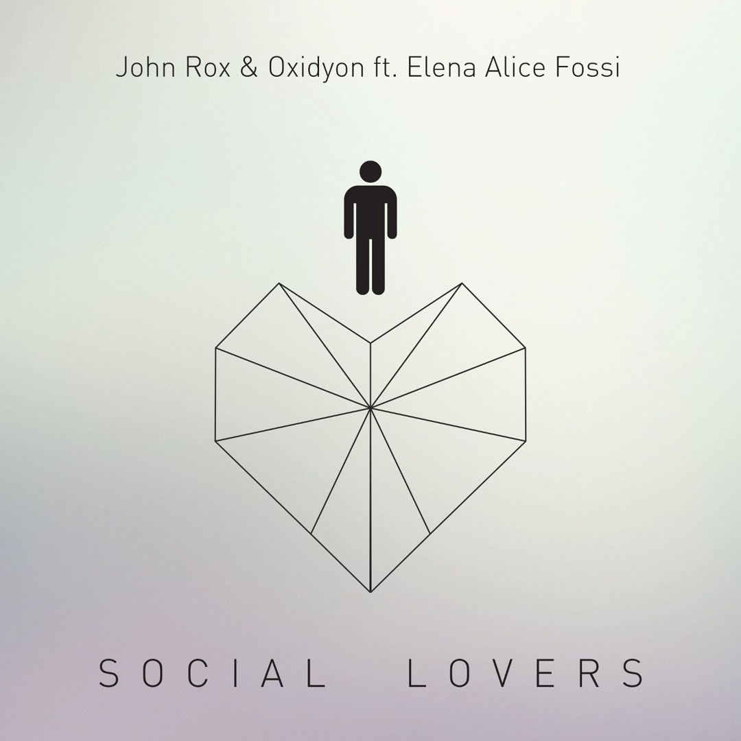 John Rox Stream John Rox & Oxidyon ft Elena Alice Fossi - Social Lovers (Oxidyon ...