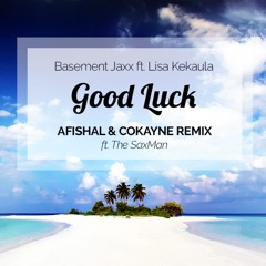 Basement Jaxx - Good Luck (AFISHAL & COKAYNE Tropical House Remix)