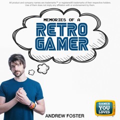 Andrew Foster - Memories Of A Retro Gamer