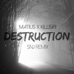 Matius & KilliSiri - Destruction (SNJ Remix)