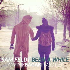 Sam Feldt - Been A While (Dominik Bagari Bootleg)