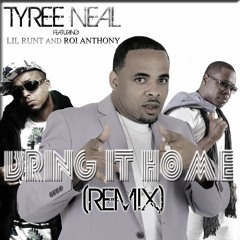 Tyree Neal feat Roi Chip Anthony Lil Runt-Bring It Home ( Mohitz Remix)