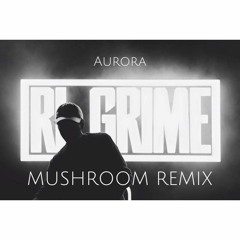 Rl Grime - Aurora (MUSHROOM REMIX) *FREE DL*