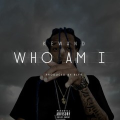 Kewand - Who Am I [Produced by BLFR]