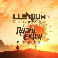Illenium - Without You (Ft. SKYLR) (Ryan Exley Remix)