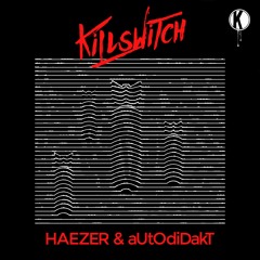 HAEZER & aUtOdiDakT - Killswitch