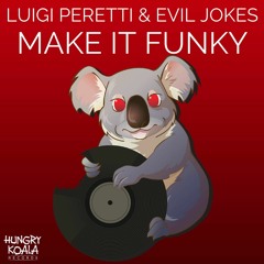 Luigi Peretti & Evil Jokes - Make It Funky (Original Dark Funk Mix) [Hungry Koala Records] OUT NOW!