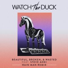 WatchTheDuck - Beautiful, Broken, & Wasted (ft. Steve Aoki) [Rain Man Remix] FREE DOWNLOAD