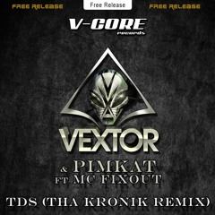 Vextor & Pimkat ft MC Fixout - TDS (Tha KroniK Remix) Free Release