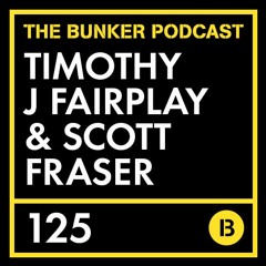 The Bunker Podcast 125 - Timothy J Fairplay & Scott Fraser
