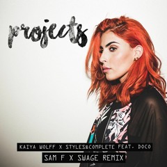 Kaiya Wolff x Styles & Complete - Projects feat. Doco (SAM F & SWAGE Remix)