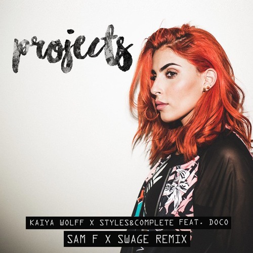 Kaiya Wolff x Styles & Complete - Projects feat. Doco (SAM F. & SWAGE Remix)