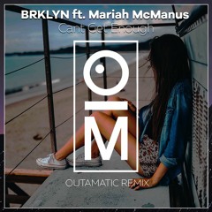 BRKLYN Ft. Mariah McManus - Can't Get Enough (OutaMatic Remix)