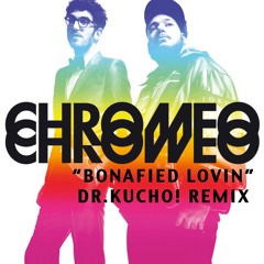 Chromeo "Bonafied Lovin" Dr. Kucho! Remix