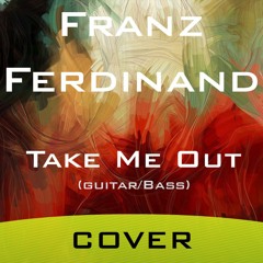 Franz Ferdinand - Take Me Out (Guitar/Bass - Cover)
