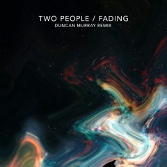 Two People - Fading (Duncan Murray Remix)