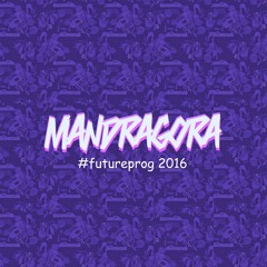 Mandragora's #futureprog 2016 Mixtape (Free Download)???