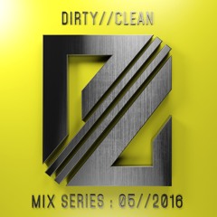 DIRTY//CLEAN MIX SERIES - 05//2016