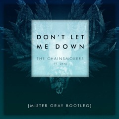 The Chainsmokers feat. Daya - Don't Let Me Down (Mister Gray Bootleg)