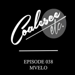 Coalesce Etc. Episode 038 - Mvelo