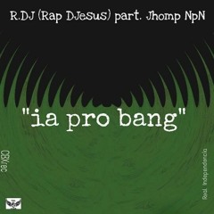 R.D'J (Rap D'Jesus) "Ia Pro Bang" part. Jhomp NpN