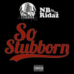 So Stubborn [featuring ZigZag of NB RIdaz]