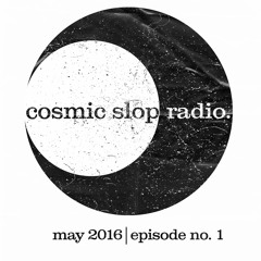 Cosmic Slop Radio -  Episode no. 1
