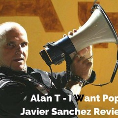 Alan T - I Want Pop (Javier Sanchez Review Pvt ´16)