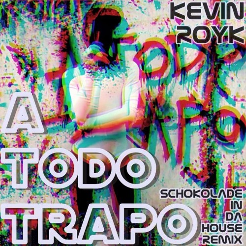 Kevin Royk - A Todo Trapo (Schokolade In Da House Remix) by Will Schokolade | Free Listening on