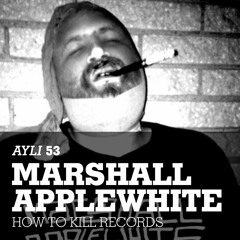 AYLI Podcast #53 - Marshall Applewhite How To Kill Records