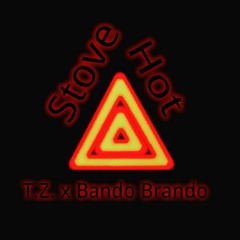 Stove Hot - T.Z. x Bando Brando