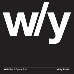 With You. & Spank Rock - Gully Riddim