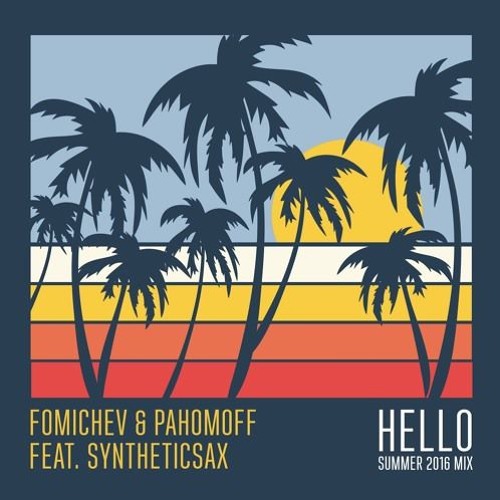 Fomichev & Pahomoff Feat Syntheticsax - Hello (Summer 2016 Mix Cover) [Celestial Vibes Exclusive]