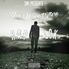 R.A.P x LOK - You Wasn't There  (Prod. By Hp Productions)