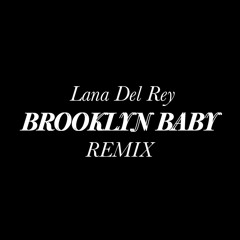 Lana Del Rey - Brooklyn Baby (162Norths Remix)