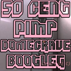 50 Cent - P.I.M.P. (DOME CRAVE Elevator BOOTLEG)