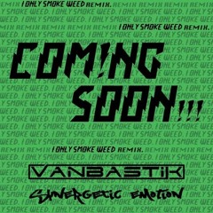 Coming Soon!!! - I only smoke (Synergetic Emotion & Vanbastik RMX)
