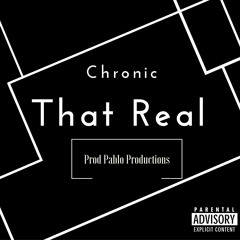 Chronic - That Real (Prod Pablo Productions)