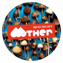 OUT NOW : MOTHER046 | NHAN SOLO - MAGIC LAND EP