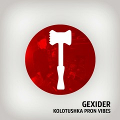 Gexider - Kolotushka Pron Vibes