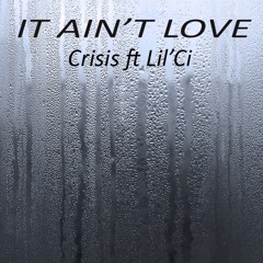 It Ain't Love - Crisis Ft LilCi