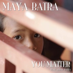 You Matter - Maya Batra(feat. Aman Batra)