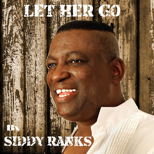 Let Her Go  by Siddy Ranks
