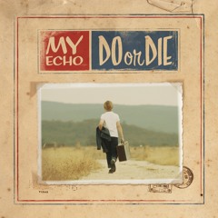 My Echo - Do Or Die