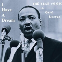 I Have A Dream (tHE bLUE rOOM/Gary Reeves)
