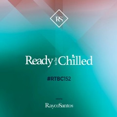 READY To Be CHILLED Podcast 152 mixed by Rayco Santos