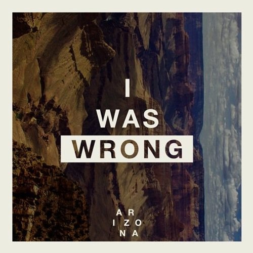 ARIZONA - I Was Wrong (CWD Edit)